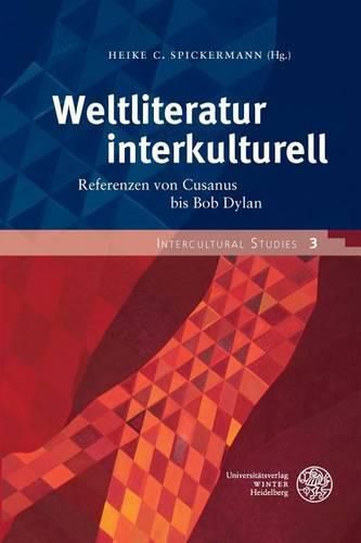 Cover image for Weltliteratur Interkulturell: Referenzen Von Cusanus Bis Bob Dylan. Fur Dieter Lamping Zum 60. Geburtstag