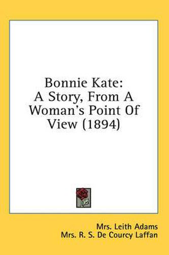 Bonnie Kate: A Story, from a Woman's Point of View (1894)