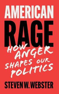 Cover image for American Rage: How Anger Shapes Our Politics