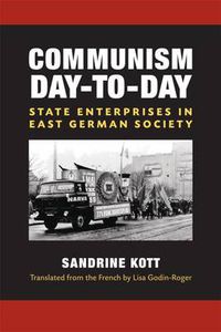 Cover image for Communism Day-to-Day: State Enterprises in East German Society