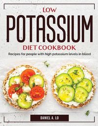 Cover image for Low Potassium Diet Cookbook: Recipes for people with high potassium levels in blood