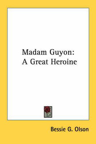 Madam Guyon: A Great Heroine