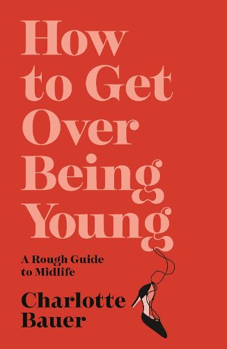 Cover image for How to Get Over Being Young: A Rough Guide to Midlife