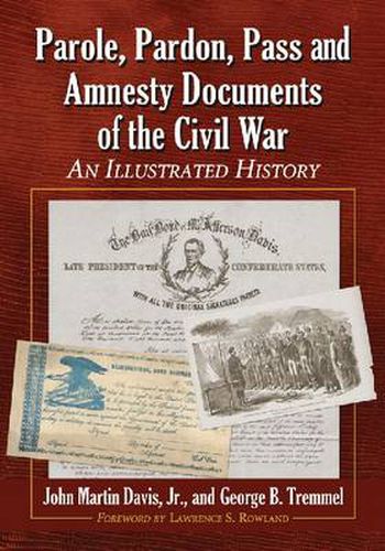 Parole, Pardon, Pass and Amnesty Documents of the Civil War: An Illustrated History