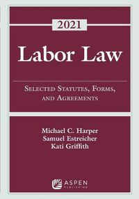 Cover image for Labor Law: Selected Statutes, Forms, and Agreements, 2021 Statutory Supplement