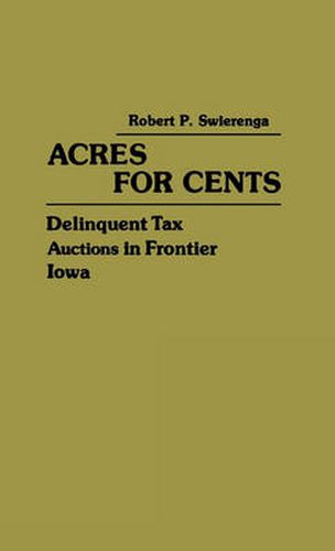 Cover image for Acres for Cents: Delinquent Tax Auctions in Frontier Iowa