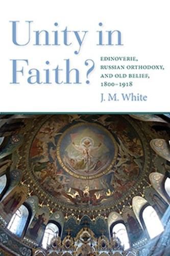 Cover image for Unity in Faith?: Edinoverie, Russian Orthodoxy, and Old Belief, 1800-1918