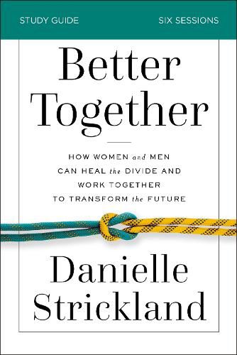 Cover image for Better Together Bible Study Guide: How Women and Men Can Heal the Divide and Work Together to Transform the Future