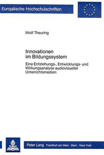 Cover image for Innovationen Im Bildungssystem: Eine Entstehungs-, Entwicklungs-, Und Wirkungsanalyse Audiovisueller Unterrichtsmedien