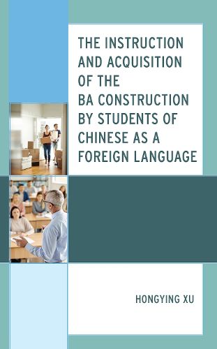 Cover image for The Instruction and Acquisition of the BA Construction by Students of Chinese as a Foreign Language