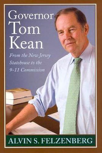 Cover image for Governor Tom Kean: From the New Jersey Statehouse to the 9/11 Commission