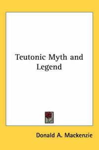 Cover image for Teutonic Myth and Legend