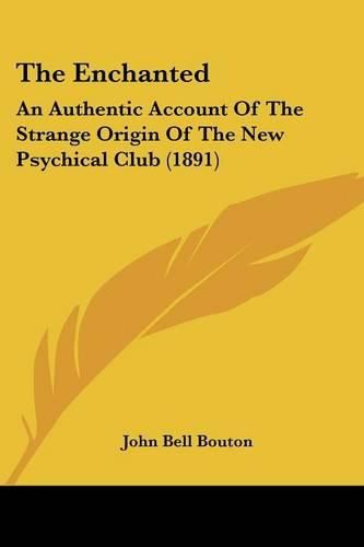 The Enchanted: An Authentic Account of the Strange Origin of the New Psychical Club (1891)