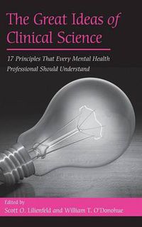 Cover image for The Great Ideas of Clinical Science: 17 Principles that Every Mental Health Professional Should Understand