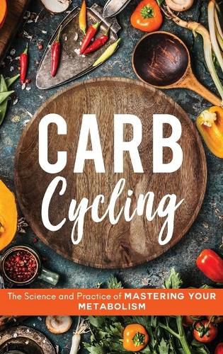 Cover image for Carb Cycling: The Science and Practice of Mastering Your Metabolism