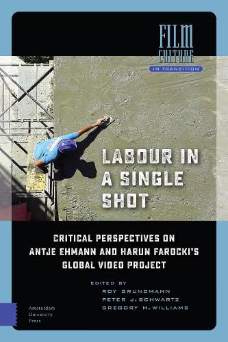 Cover image for Labour in a Single Shot: Critical Perspectives on Antje Ehmann and Harun Farocki's Global Video Project