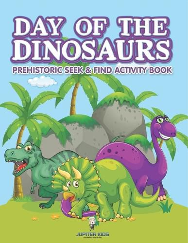 Cover image for Day of the Dinosaurs Prehistoric Seek & Find Activity Book