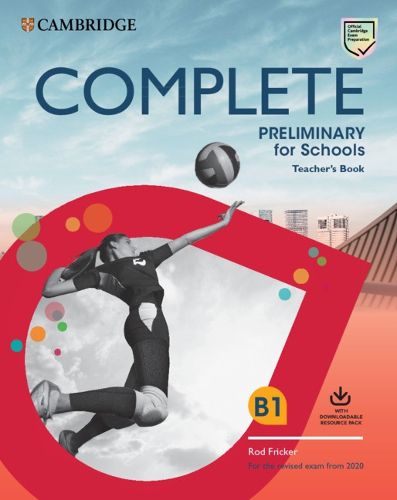 Complete Preliminary for Schools Teacher's Book with Downloadable Resource Pack (Class Audio and Teacher's Photocopiable Worksheets): For the Revised Exam from 2020