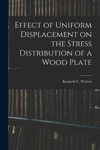 Effect of Uniform Displacement on the Stress Distribution of a Wood Plate