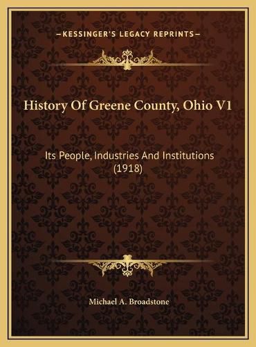 Cover image for History of Greene County, Ohio V1: Its People, Industries and Institutions (1918)