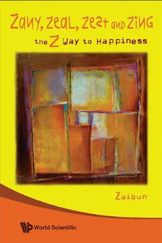 Cover image for Zany, Zeal, Zest And Zing: The Z Way To Happiness