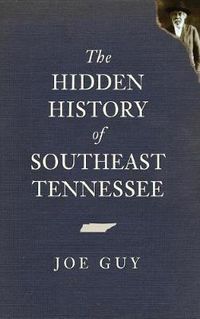 Cover image for The Hidden History of Southeast Tennessee