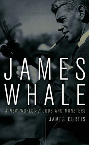 Cover image for James Whale: A New World Of Gods And Monsters