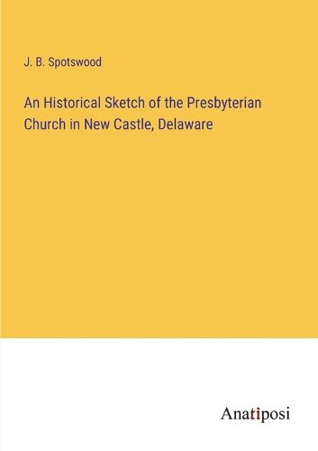 Cover image for An Historical Sketch of the Presbyterian Church in New Castle, Delaware