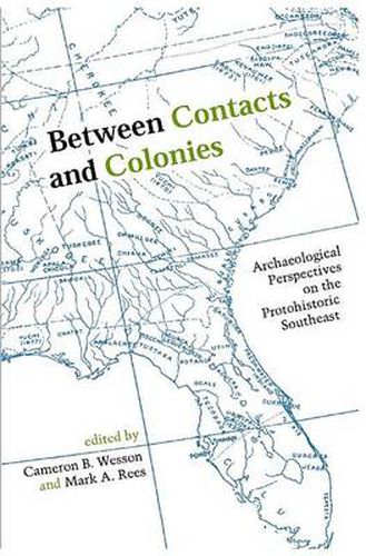 Between Contacts and Colonies: Archaeological Perspectives on the Protohistoric Southeast