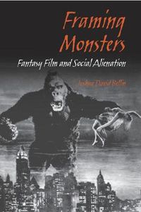 Cover image for Framing Monsters: Fantasy Film and Social Alienation