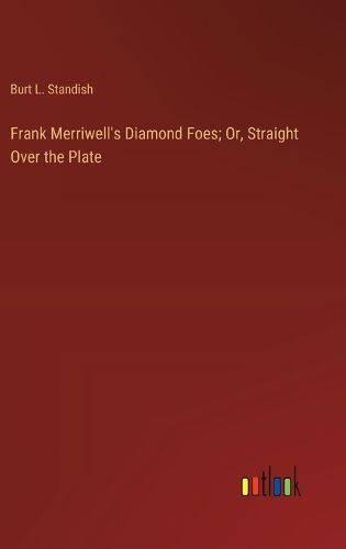 Cover image for Frank Merriwell's Diamond Foes; Or, Straight Over the Plate