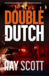Cover image for Double Dutch: He overheard something he shouldn't have, and had to be silenced