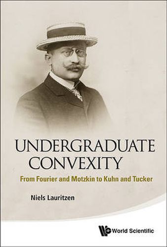 Cover image for Undergraduate Convexity: From Fourier And Motzkin To Kuhn And Tucker