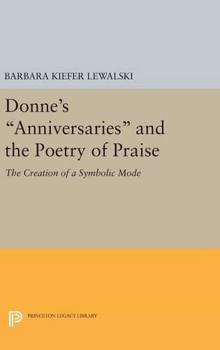 Cover image for Donne's Anniversaries and the Poetry of Praise: The Creation of a Symbolic Mode