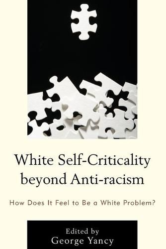 White Self-Criticality beyond Anti-racism: How Does It Feel to Be a White Problem?