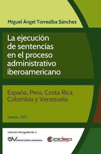 Cover image for La Ejecucion de Sentencias En El Proceso Administrativo Iberoamericano: (Espana, Peru, Costa Rica, Colombia Y Venezuela)