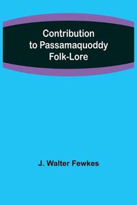 Cover image for Contribution to Passamaquoddy Folk-Lore