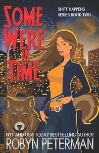 Cover image for Some Were in Time: Shift Happens Book 2