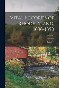 Cover image for Vital Records of Rhode Island, 1636-1850; Volume XI