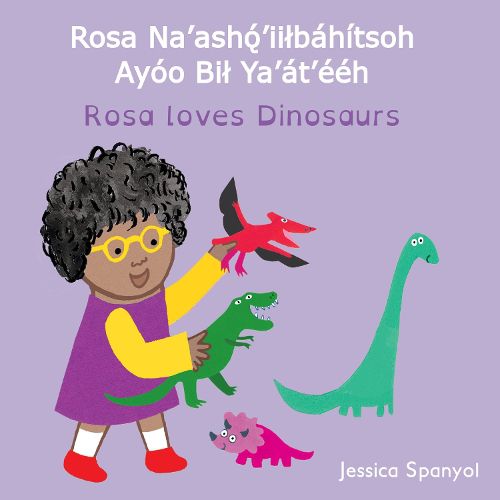 Cover image for Rosa Na'ash??'iilbahitsoh Ayoo Bil Ya'at'eeh / Rosa loves Dinosaurs (Navajo Bilingual Edition)