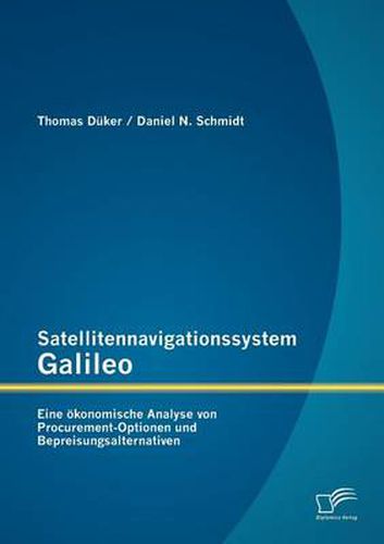 Cover image for Satellitennavigationssystem Galileo: Eine oekonomische Analyse von Procurement-Optionen und Bepreisungsalternativen