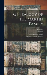Cover image for Genealogy of the Martin Family; Volume 1