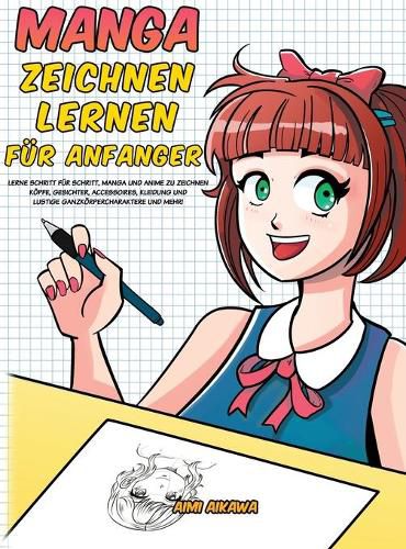 Cover image for Manga zeichnen lernen fur Anfanger: Lerne Schritt fur Schritt, Manga und Anime zu zeichnen - Koepfe, Gesichter, Accessoires, Kleidung und lustige Ganzkoerpercharaktere und mehr!