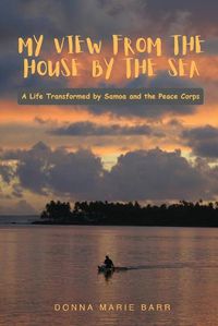 Cover image for My View from the House by the Sea: A Life Transformed by Samoa and the Peace Corps