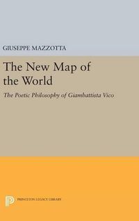 Cover image for The New Map of the World: The Poetic Philosophy of Giambattista Vico