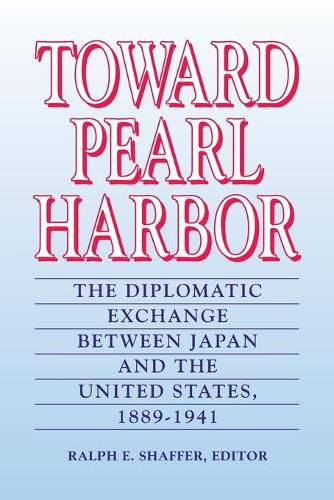 Cover image for Toward Pearl Harbor: The Diplomatic Interchange Between Japan and the United States, 1899-1941