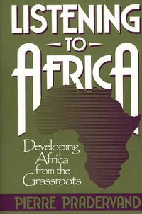 Cover image for Listening to Africa: Developing Africa from the Grassroots