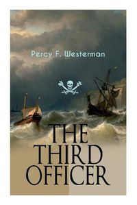 Cover image for The Third Officer: Maritime Novel Featuring Pirates and Daring Sea Adventures