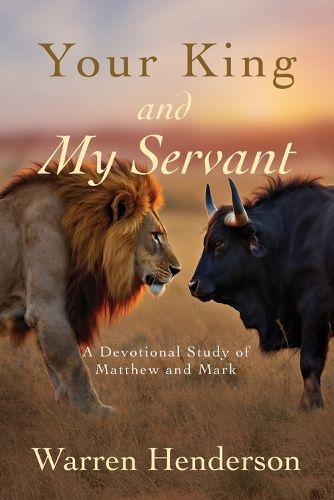 Cover image for Your King and My Servant - A Devotional Study of Matthew and Mark