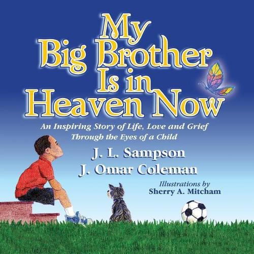 Cover image for My Big Brother Is in Heaven Now: An Inspiring Story of Life, Love and Grief Through The Eyes of a Child